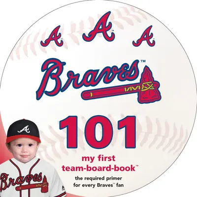 Atlanta Braves 101: Prima mea carte despre echipă - Atlanta Braves 101: My First Team-Board-Book