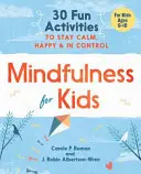 Mindfulness pentru copii: 30 de activități distractive pentru a rămâne calmi, fericiți și în control - Mindfulness for Kids: 30 Fun Activities to Stay Calm, Happy, and in Control