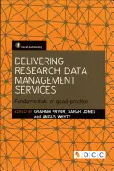 Furnizarea de servicii de gestionare a datelor de cercetare: Fundamente de bună practică - Delivering Research Data Management Services: Fundamentals of Good Practice