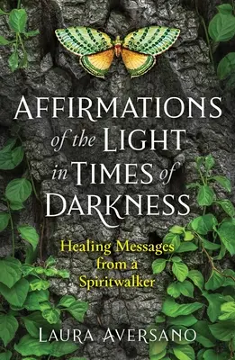 Afirmații ale luminii în vremuri de întuneric: Mesaje vindecătoare de la un Spiritwalker - Affirmations of the Light in Times of Darkness: Healing Messages from a Spiritwalker