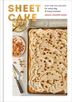 Sheet Cake: Easy One-Pan Recipes for Every Day and Every Occasion: O carte de copt - Sheet Cake: Easy One-Pan Recipes for Every Day and Every Occasion: A Baking Book