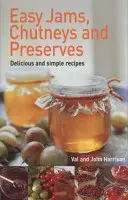 Dulcețuri, chutney-uri și conserve ușoare - Easy Jams, Chutneys and Preserves
