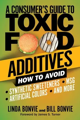 Ghidul consumatorului pentru aditivii alimentari toxici: Cum să evitați îndulcitorii sintetici, coloranții artificiali, Msg și multe altele - A Consumer's Guide to Toxic Food Additives: How to Avoid Synthetic Sweeteners, Artificial Colors, Msg, and More
