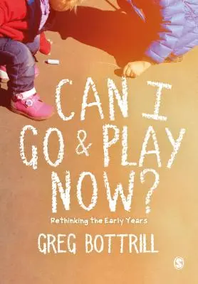 Pot să mă duc să mă joc acum? Rethinking the Early Years (Regândirea primilor ani de viață) - Can I Go and Play Now?: Rethinking the Early Years