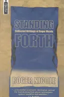 Standing Forth: Colecția de scrieri a lui Roger Nicole - Standing Forth: Collected Writings of Roger Nicole