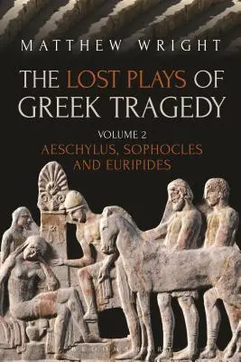 Piesele pierdute ale tragediei grecești (volumul 2): Eschil, Sofocle și Euripide - The Lost Plays of Greek Tragedy (Volume 2): Aeschylus, Sophocles and Euripides