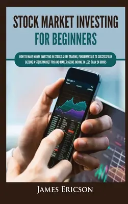 Investiții pe piața bursieră pentru începători: Cum să faci bani investind în acțiuni & Day Trading, Fundamente pentru a deveni cu succes un profesionist al pieței bursiere și - Stock Market Investing for Beginners: How to Make Money Investing in Stocks & Day Trading, Fundamentals to Successfully Become a Stock Market Pro and
