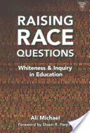 Raising Race Questions: Whiteness and Inquiry în educație - Raising Race Questions: Whiteness and Inquiry in Education