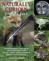 Curiozitate naturală zi de zi: Un ghid fotografic de teren și o vizită zilnică în pădurile, câmpurile și zonele umede din estul Americii de Nord - Naturally Curious Day by Day: A Photographic Field Guide and Daily Visit to the Forests, Fields, and Wetlands of Eastern North America