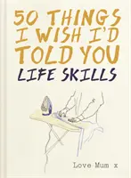 50 de lucruri pe care aș fi vrut să ți le spun - Abilități de viață - 50 Things I Wish I'd Told You - Life Skills