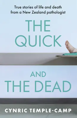 Cel iute și cel mort: Povești adevărate despre viață și moarte de la un patolog neozeelandez - The Quick and the Dead: True Stories of Life and Death from a New Zealand Pathologist