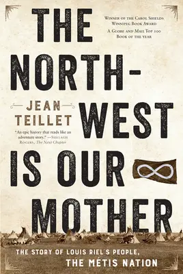 Nord-Vestul este mama noastră: The Story of Louis Riel's People, the Mtis Nation - The North-West Is Our Mother: The Story of Louis Riel's People, the Mtis Nation