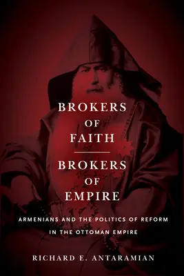 Brokers of Faith, Brokers of Empire: Armenii și politica de reformă în Imperiul Otoman - Brokers of Faith, Brokers of Empire: Armenians and the Politics of Reform in the Ottoman Empire