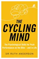 Mintea ciclistă: Abilitățile psihologice pentru performanțe de vârf pe bicicletă - și în viață - The Cycling Mind: The Psychological Skills for Peak Performance on the Bike - And in Life