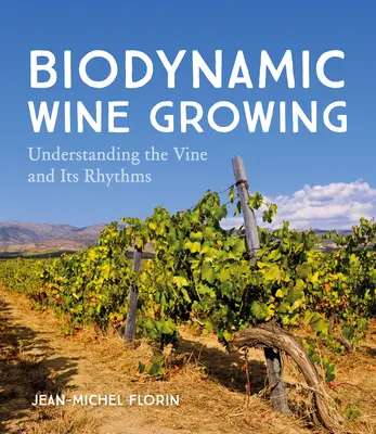 Cultivarea biodinamică a vinului: Înțelegerea viței de vie și a ritmurilor sale - Biodynamic Wine Growing: Understanding the Vine and Its Rhythms