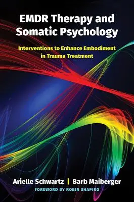 Terapia Emdr și psihologia somatică: Intervenții pentru îmbunătățirea întrupării în tratamentul traumei - Emdr Therapy and Somatic Psychology: Interventions to Enhance Embodiment in Trauma Treatment