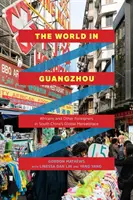 Lumea din Guangzhou: Africanii și alți străini pe piața globală din sudul Chinei - The World in Guangzhou: Africans and Other Foreigners in South China's Global Marketplace