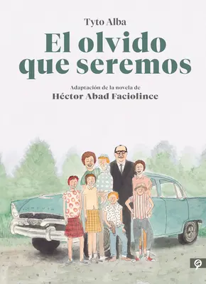 El Olvido Que Seremos (Novela Grfica) / Amintirile tatălui meu. Roman grafic - El Olvido Que Seremos (Novela Grfica) / Memories of My Father. Graphic Novel