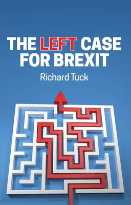The Left Case for Brexit: Reflections on the Current Crisis (Reflecții asupra crizei actuale) - The Left Case for Brexit: Reflections on the Current Crisis