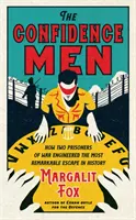 Confidence Men - Cum au pus la cale doi prizonieri de război cea mai remarcabilă evadare din istorie - Confidence Men - How Two Prisoners of War Engineered the Most Remarkable Escape in History