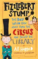 Fizzlebert Stump - Băiatul care a fugit de la circ (și a intrat în bibliotecă) - Fizzlebert Stump - The Boy Who Ran Away From the Circus (and joined the library)