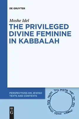 Femininul divin privilegiat în Kabbalah - The Privileged Divine Feminine in Kabbalah