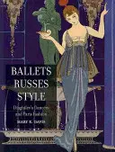 Ballets Russes Style: Dansatorii lui Diaghilev și moda pariziană - Ballets Russes Style: Diaghilev's Dancers and Paris Fashion