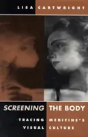Screening the Body: Urmărirea culturii vizuale a medicinei - Screening the Body: Tracing Medicine's Visual Culture