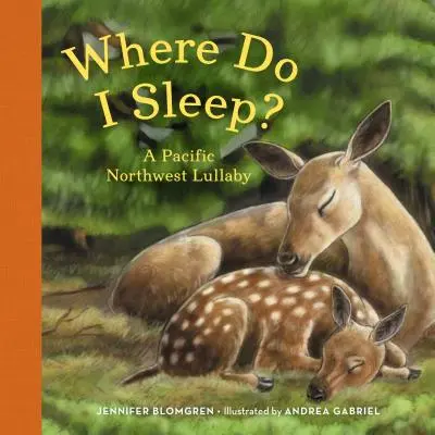 Where Do I Sleep? A Pacific Northwest Lullaby - Where Do I Sleep?: A Pacific Northwest Lullaby