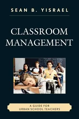 Managementul clasei: Un ghid pentru profesorii din școlile urbane - Classroom Management: A Guide for Urban School Teachers