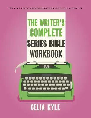 The Writer's Complete Series Bible Workbook: Singurul instrument fără de care un scriitor de seriale nu poate trăi. - The Writer's Complete Series Bible Workbook: The one tool a series writer can't live without.