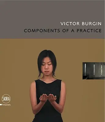 Victor Burgin: Componentele unei practici - Victor Burgin: Components of a Practice