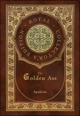 Măgarul de aur (Ediție regală de colecție) (Case Laminate Hardcover with Jacket) - The Golden Ass (Royal Collector's Edition) (Case Laminate Hardcover with Jacket)