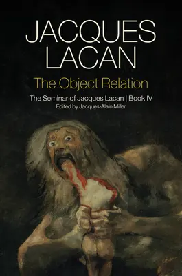 Relația de obiect: Seminarul lui Jacques Lacan, Cartea IV - The Object Relation: The Seminar of Jacques Lacan, Book IV
