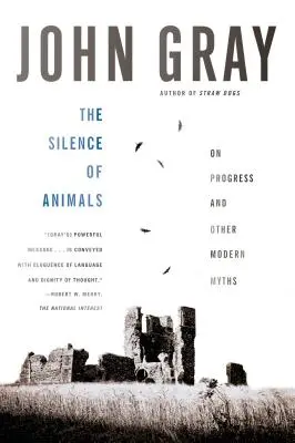 Tăcerea animalelor: Despre progres și alte mituri moderne - The Silence of Animals: On Progress and Other Modern Myths