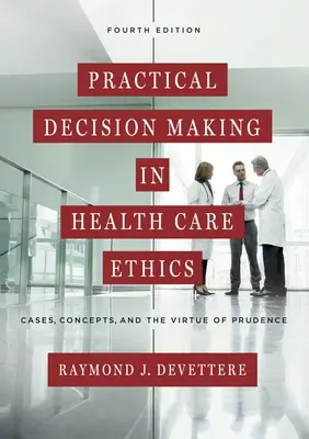 Luarea deciziilor practice în etica îngrijirii sănătății: Cazuri, concepte și virtutea prudenței - Practical Decision Making in Health Care Ethics: Cases, Concepts, and the Virtue of Prudence