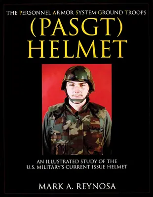 Casca Sistemului de armare a personalului trupelor terestre (Pasgt): Un studiu ilustrat al căștii militare americane actuale - The Personnel Armor System Ground Troops (Pasgt) Helmet: An Illustrated Study of the U.S. Military's Current Issue Helmet