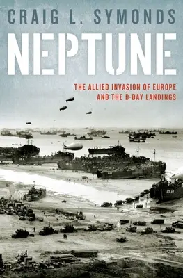 Operațiunea Neptun: Debarcarea D-Day și invazia aliată a Europei - Operation Neptune: The D-Day Landings and the Allied Invasion of Europe