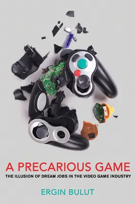 Un joc precar: Iluzia locurilor de muncă de vis în industria jocurilor video - A Precarious Game: The Illusion of Dream Jobs in the Video Game Industry