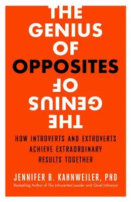 Geniul contrariilor: Cum introvertiții și extrovertiții obțin împreună rezultate extraordinare - The Genius of Opposites: How Introverts and Extroverts Achieve Extraordinary Results Together
