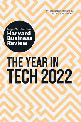 The Year in Tech 2022: The Insights You Need from Harvard Business Review: Perspectivele de care aveți nevoie de la Harvard Business Review - The Year in Tech 2022: The Insights You Need from Harvard Business Review: The Insights You Need from Harvard Business Review