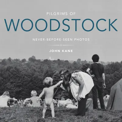 Pelerinii din Woodstock: Fotografii nemaivăzute până acum - Pilgrims of Woodstock: Never-Before-Seen Photos