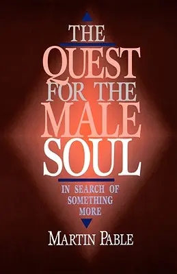 Căutarea sufletului masculin: În căutarea a ceva mai mult - The Quest for the Male Soul: In Search of Something More