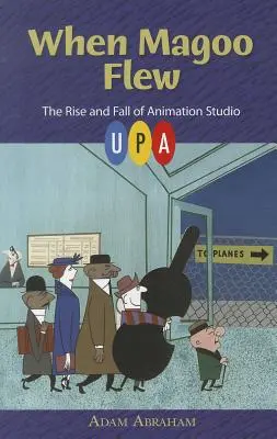 Când Magoo zbura: Ascensiunea și decăderea studioului de animație UPA - When Magoo Flew: The Rise and Fall of Animation Studio UPA