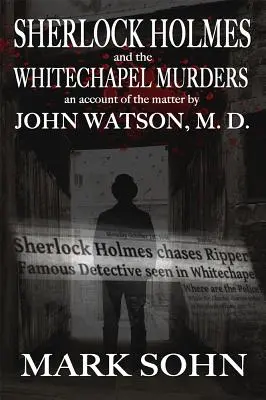 Sherlock Holmes și crimele de la Whitechapel: O relatare a problemei de către John Watson M.D. - Sherlock Holmes and The Whitechapel Murders: An account of the matter by John Watson M.D.