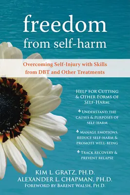 Libertate față de autoagresiune: Învingerea automutilării cu abilități din Dbt și alte tratamente - Freedom from Self-Harm: Overcoming Self-Injury with Skills from Dbt and Other Treatments