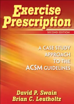 Prescrierea exercițiilor fizice - o abordare bazată pe studii de caz a ghidurilor ACSM - Exercise Prescription - A Case Study Approach to the ACSM Guidelines