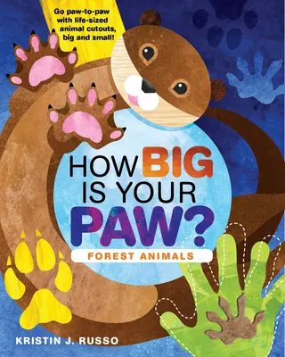 Cât de mare este laba ta?: Forest Animals - Du-te Paw-To-Paw cu Life-Sized Animal Cutouts, Big and Small! - How Big Is Your Paw?: Forest Animals - Go Paw-To-Paw with Life-Sized Animal Cutouts, Big and Small!