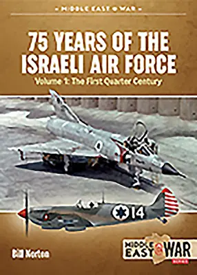 75 de ani de forțele aeriene israeliene: Volumul 1 - Primul sfert de secol, 1948-1973 - 75 Years of the Israeli Air Force: Volume 1 - The First Quarter of a Century, 1948-1973
