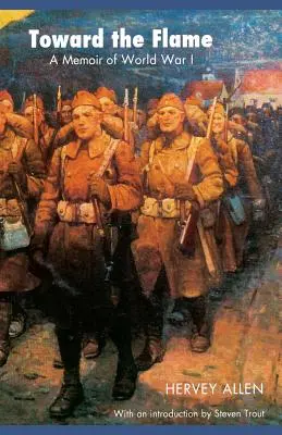 Spre flacără: A Memoir of World War I (Memorii din Primul Război Mondial) - Toward the Flame: A Memoir of World War I